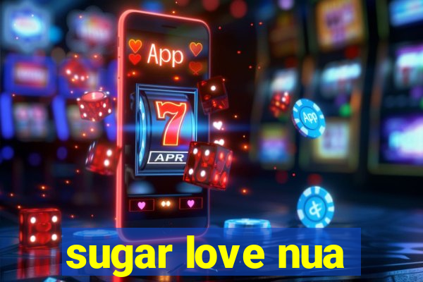 sugar love nua